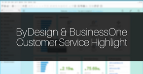 ByDesign & BusinessOne Customer Service Highlight
